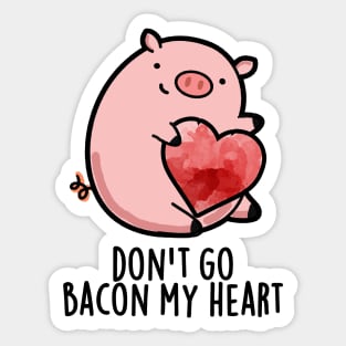 Don't Go Bacon My Heart Cute Pig Pun Sticker